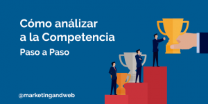 Cómo hacer un análisis de la competencia paso a paso