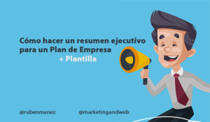 Cómo hacer un resumen ejecutivo para un Plan de Empresa