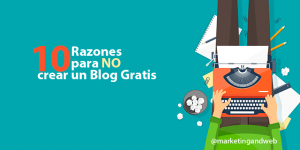 ¿Crear un blog Gratis? Por qué no deberías hacerlo