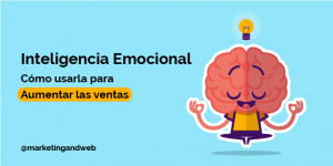 ¿Qué es la inteligencia emocional y cómo usarla para aumentar tus ventas?
