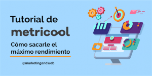 Metricool: Tutorial de la herramienta para gestionar, medir y analizar tus redes sociales